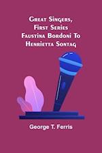 Great Singers, First Series; Faustina Bordoni To Henrietta Sontag 