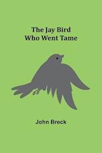 The Jay Bird Who Went Tame 