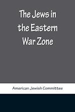The Jews in the Eastern War Zone 