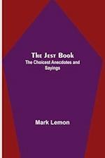The Jest Book ; The Choicest Anecdotes and Sayings 