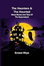 The Haunters & The Haunted; Ghost Stories And Tales Of The Supernatural 