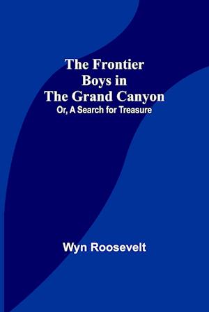 The Frontier Boys in the Grand Canyon; Or, A Search for Treasure