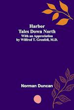 Harbor Tales Down North; With an Appreciation by Wilfred T. Grenfell, M.D. 