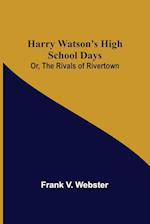 Harry Watson's High School Days; Or, The Rivals of Rivertown 