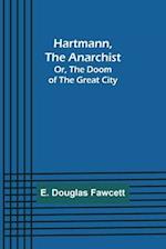 Hartmann, the Anarchist; Or, The Doom of the Great City 