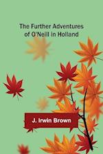 The Further Adventures of O'Neill in Holland