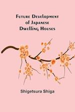 Future Development of Japanese Dwelling Houses 