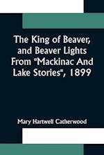 The King Of Beaver, and Beaver Lights From "Mackinac And Lake Stories", 1899 