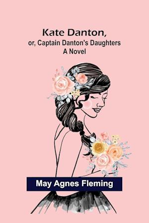 Kate Danton, or, Captain Danton's Daughters