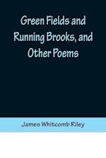 Green Fields and Running Brooks, and Other Poems 