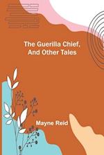 The Guerilla Chief, and Other Tales 