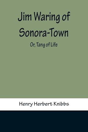 Jim Waring of Sonora-Town; Or, Tang of Life