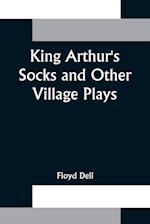 King Arthur's Socks and Other Village Plays 