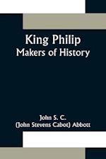 King Philip ;Makers of History 