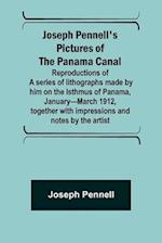 Joseph Pennell's pictures of the Panama Canal ; Reproductions of a series of lithographs made by him on the Isthmus of Panama, January-March 1912, together with impressions and notes by the artist