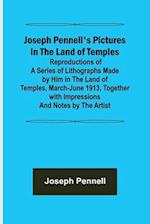 Joseph Pennell's Pictures in the Land of Temples ; Reproductions of a Series of Lithographs Made by Him in the Land of Temples, March-June 1913, Together with Impressions and Notes by the Artist.