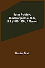 John Patrick, Third Marquess of Bute, K.T. (1847-1900), a Memoir 