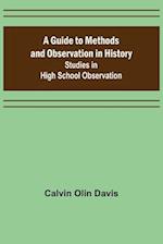 A Guide to Methods and Observation in History; Studies in High School Observation 