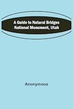 A Guide to Natural Bridges National Monument, Utah 