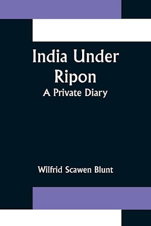 India Under Ripon; A Private Diary