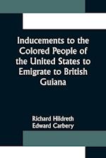 Inducements to the Colored People of the United States to Emigrate to British Guiana 