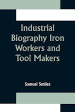 Industrial Biography Iron Workers and Tool Makers 