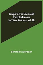 Joseph in the Snow, and The Clockmaker. In Three Volumes. Vol. II. 