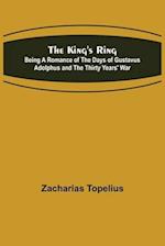 The King's Ring; Being a Romance of the Days of Gustavus Adolphus and the Thirty Years' War 