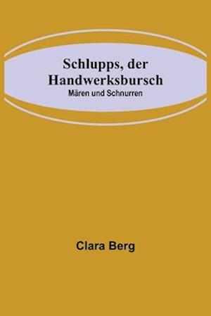 Schlupps, der Handwerksbursch; Mären und Schnurren