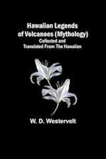 Hawaiian Legends of Volcanoes (mythology) Collected and translated from the Hawaiian 