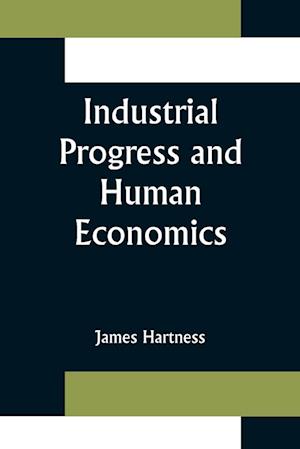 Industrial Progress and Human Economics