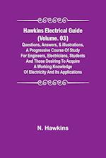 Hawkins Electrical Guide (Volume. 03) Questions, Answers, & Illustrations, A progressive course of study for engineers, electricians, students and those desiring to acquire a working knowledge of electricity and its applications