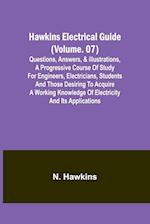 Hawkins Electrical Guide(Volume. 07) Questions, Answers, & Illustrations, A progressive course of study for engineers, electricians, students and those desiring to acquire a working knowledge of electricity and its applications