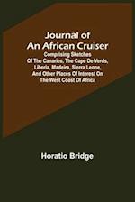 Journal of an African Cruiser ; Comprising Sketches of the Canaries, the Cape De Verds, Liberia, Madeira, Sierra Leone, and Other Places of Interest on the West Coast of Africa