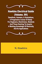 Hawkins Electrical Guide (Volume. 09) Questions, Answers, & Illustrations, A progressive course of study for engineers, electricians, students and those desiring to acquire a working knowledge of electricity and its applications