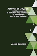 Journal of Voyages ; Containing an Account of the Author's being Twice Captured by the English and Once by Gibbs the Pirate... 