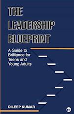 The Leadership Blueprint: A Guide to Brilliance for Teens and Young Adults 