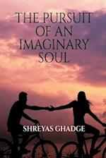 THE PURSUIT OF AN IMAGINARY SOUL 