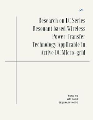 Research on LC Series Resonant based Wireless Power Transfer Technology Applicable in Active DC Micro-grid