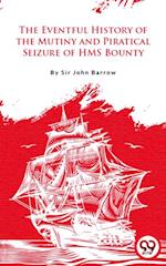 Eventful History Of The Mutiny And Piratical Seizure Of H.M.S. Bounty