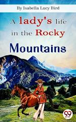 A Lady''s Life In the Rocky Mountains