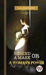 Behind a Mask; or, a Woman''s Power