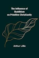 The Influence of Buddhism on Primitive Christianity 