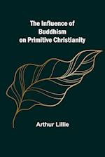 The Influence of Buddhism on Primitive Christianity 