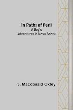 In Paths of Peril; A Boy's Adventures in Nova Scotia 