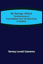 In Savage Africa; The adventures of Frank Baldwin from the Gold Coast to Zanzibar. 
