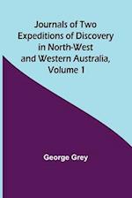 Journals of Two Expeditions of Discovery in North-West and Western Australia, Volume 1 