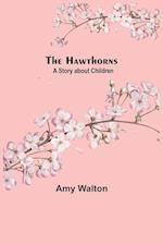 The Hawthorns A Story about Children 