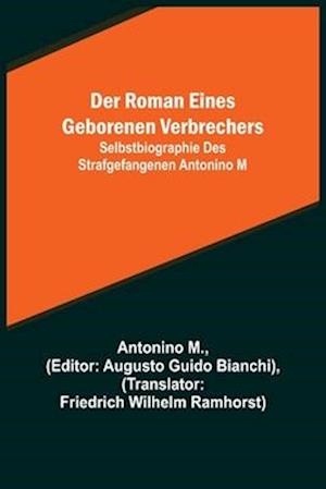 Der Roman eines geborenen Verbrechers; Selbstbiographie des Strafgefangenen Antonino M