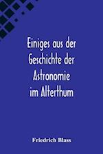 Einiges aus der Geschichte der Astronomie im Alterthum; Rede zur Feier des Geburtstags Sr. Maj. des Deutschen Kaisers Königs von Preussen Wilhelm I. g